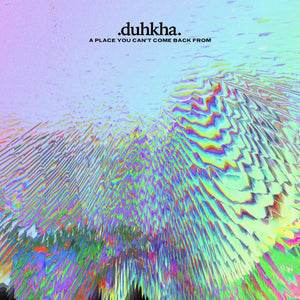 Duhkha "A Place You Can't Come Back From"