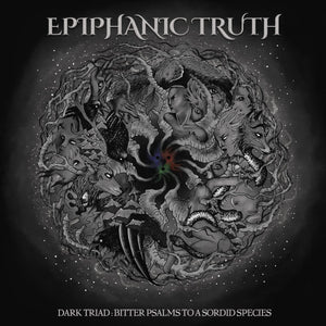EPIPHANIC TRUTH "Dark Triad: Bitter Psalms To A Sordid Species"