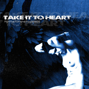 TAKE IT TO THE HEART "Hymns For The Hopeless"