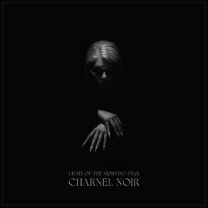 LIGHT OF THE MORNING STAR "Charnel Noir"