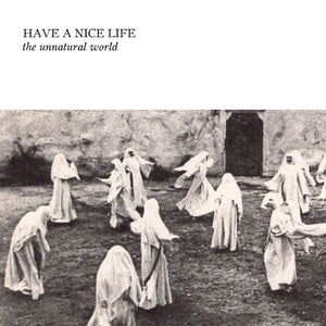HAVE A NICE LIFE "The Unnatural World"-The Flenser-Deathwish Inc Europe
